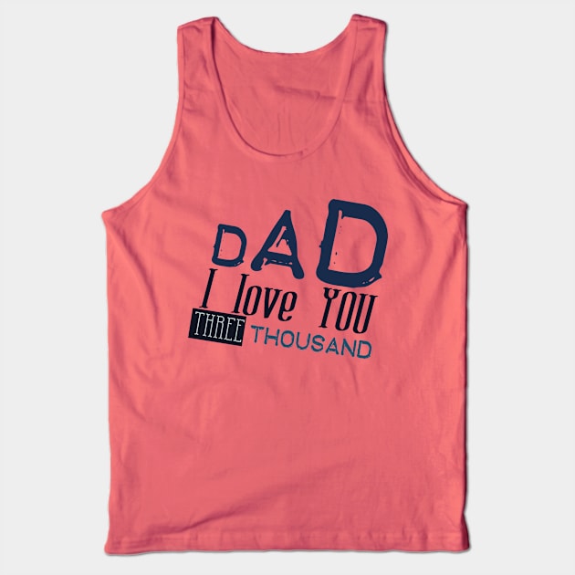 Dad i love you three thousand Tank Top by Ticus7